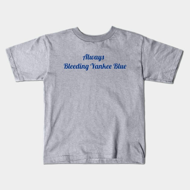 Always Bleeding Yankee Blue Design Kids T-Shirt by Bleeding Yankee Blue